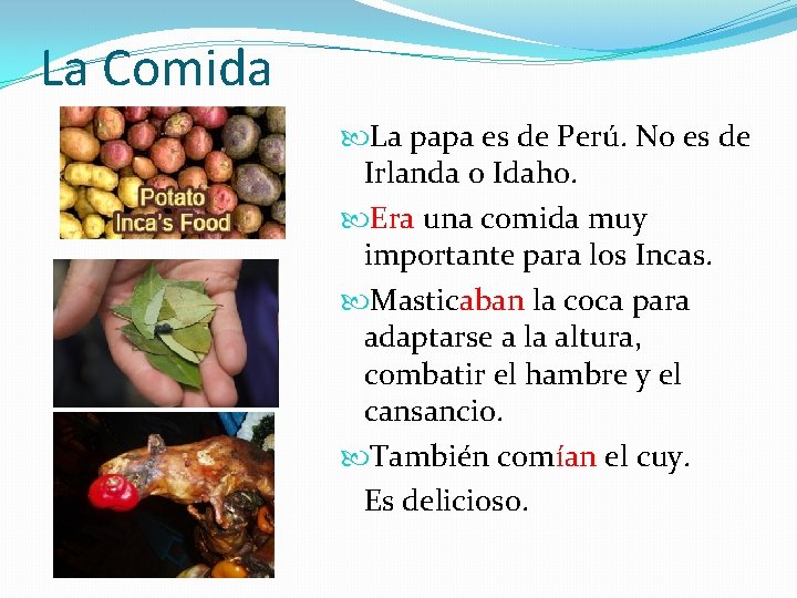 La Comida La papa es de Perú. No es de Irlanda o Idaho. Era