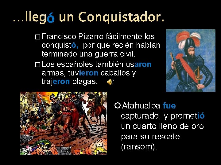 ó un Conquistador. …llegó � Francisco Pizarro fácilmente los conquistó, por que recién habían ó un Conquistador. …llegó � Francisco Pizarro fácilmente los conquistó, por que recién habían