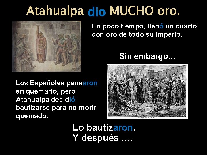 Atahualpa dio MUCHO oro. En poco tiempo, llenó un cuarto con oro de todo