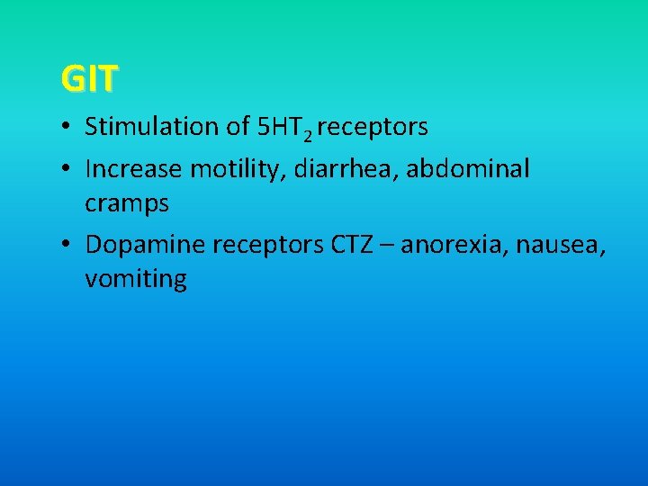 GIT • Stimulation of 5 HT 2 receptors • Increase motility, diarrhea, abdominal cramps