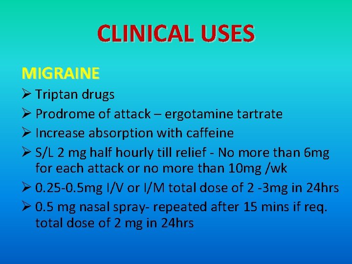 CLINICAL USES MIGRAINE Ø Triptan drugs Ø Prodrome of attack – ergotamine tartrate Ø