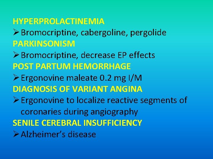 HYPERPROLACTINEMIA Ø Bromocriptine, cabergoline, pergolide PARKINSONISM Ø Bromocriptine, decrease EP effects POST PARTUM HEMORRHAGE