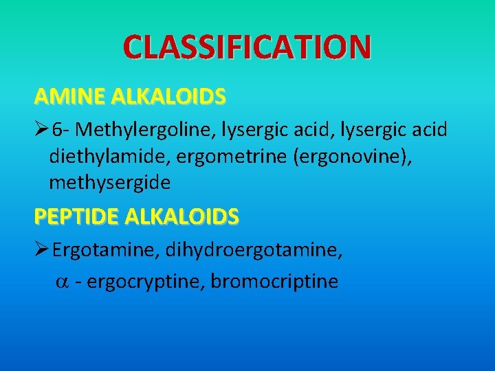 CLASSIFICATION AMINE ALKALOIDS Ø 6 - Methylergoline, lysergic acid diethylamide, ergometrine (ergonovine), methysergide PEPTIDE