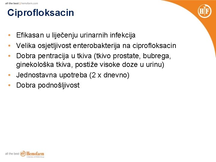 Ciprofloksacin • Efikasan u liječenju urinarnih infekcija • Velika osjetljivost enterobakterija na ciprofloksacin •