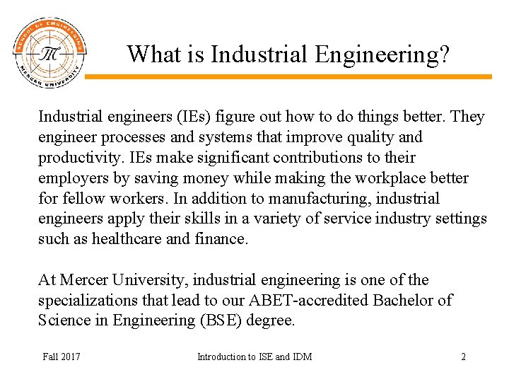 What is Industrial Engineering? Industrial engineers (IEs) figure out how to do things better.