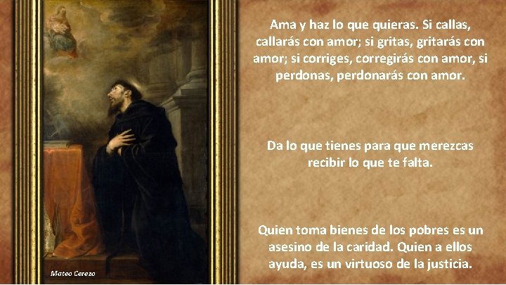 Ama y haz lo que quieras. Si callas, callarás con amor; si gritas, gritarás