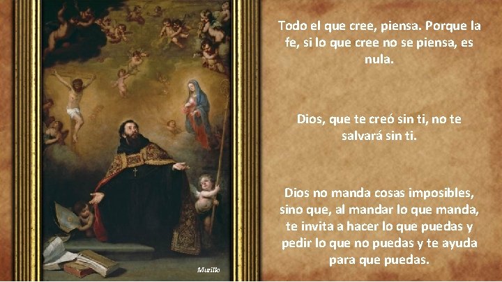 Todo el que cree, piensa. Porque la fe, si lo que cree no se
