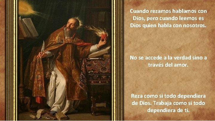 Cuando rezamos hablamos con Dios, pero cuando leemos es Dios quien habla con nosotros.