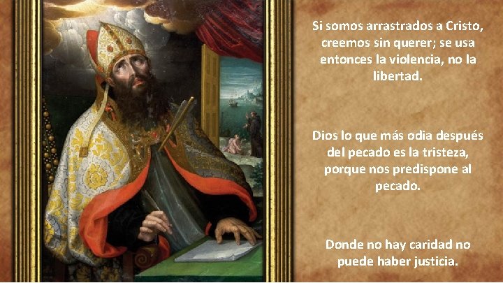 Si somos arrastrados a Cristo, creemos sin querer; se usa entonces la violencia, no