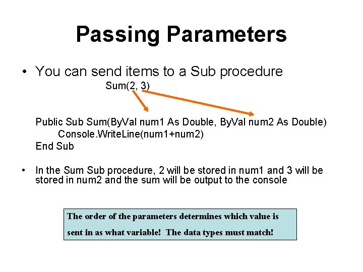 Passing Parameters • You can send items to a Sub procedure Sum(2, 3) Public