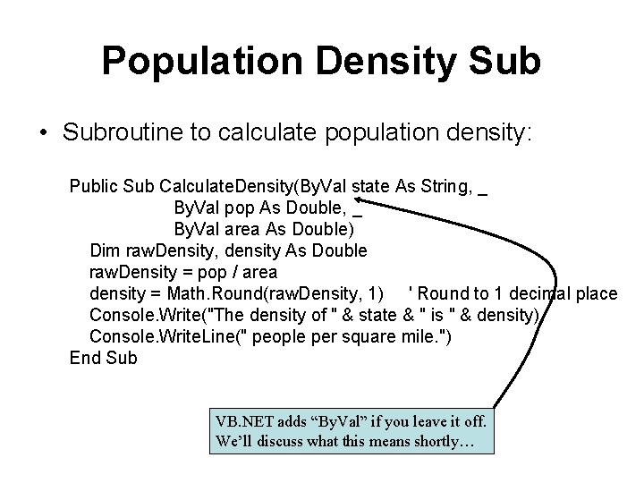 Population Density Sub • Subroutine to calculate population density: Public Sub Calculate. Density(By. Val