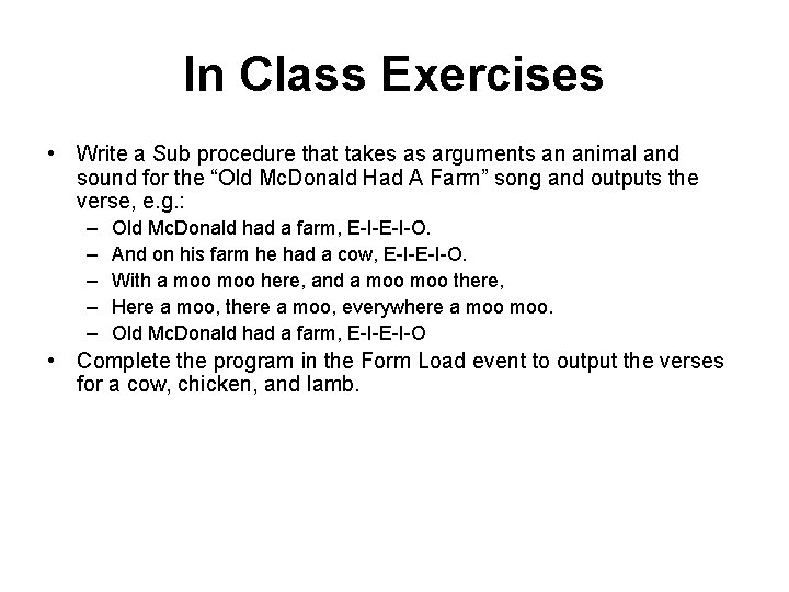 In Class Exercises • Write a Sub procedure that takes as arguments an animal