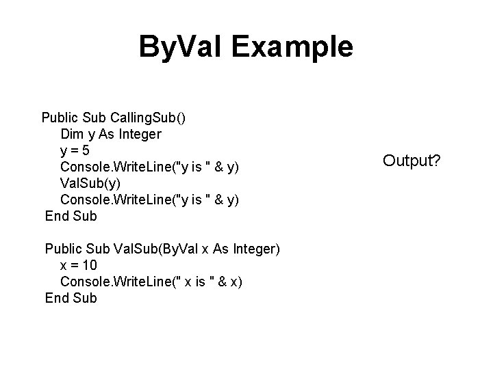 By. Val Example Public Sub Calling. Sub() Dim y As Integer y = 5