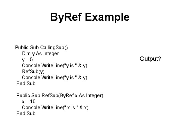 By. Ref Example Public Sub Calling. Sub() Dim y As Integer y = 5