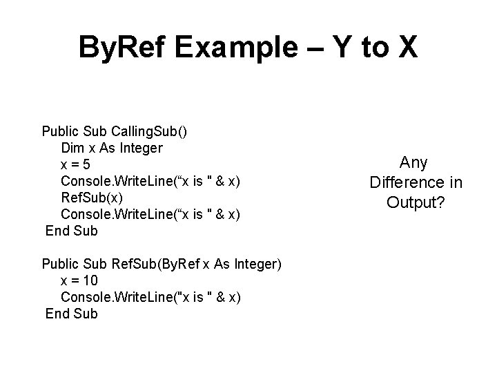 By. Ref Example – Y to X Public Sub Calling. Sub() Dim x As
