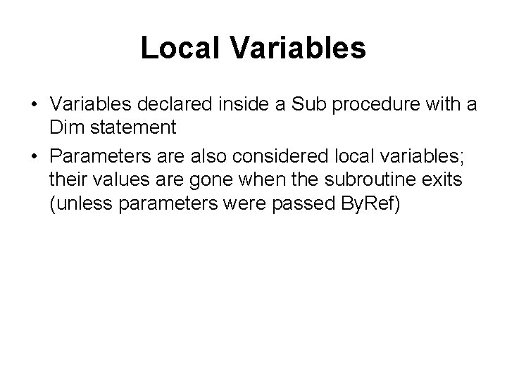 Local Variables • Variables declared inside a Sub procedure with a Dim statement •