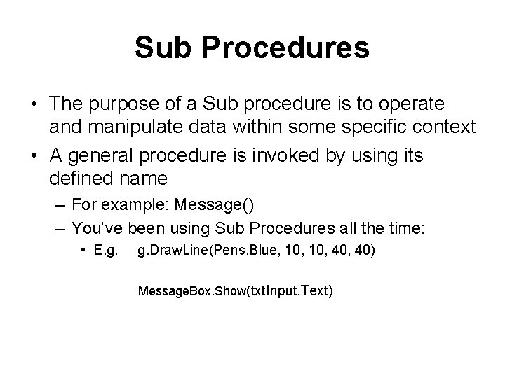 Sub Procedures • The purpose of a Sub procedure is to operate and manipulate