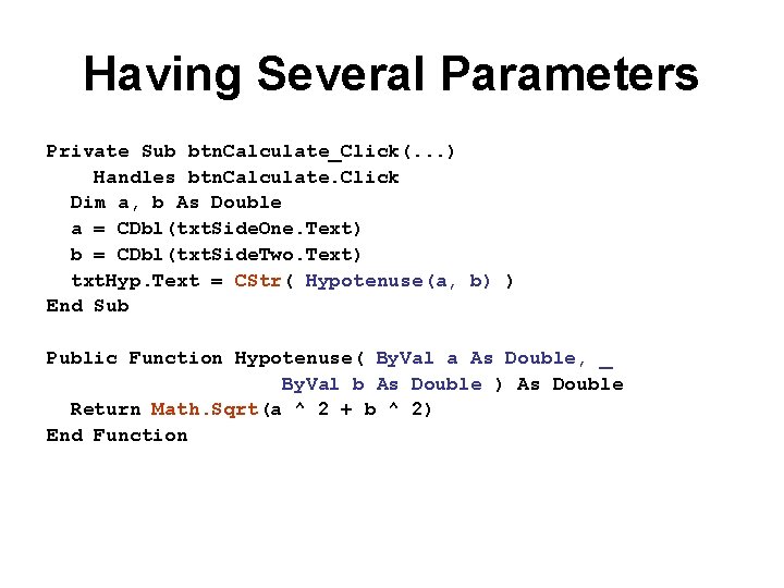 Having Several Parameters Private Sub btn. Calculate_Click(. . . ) Handles btn. Calculate. Click