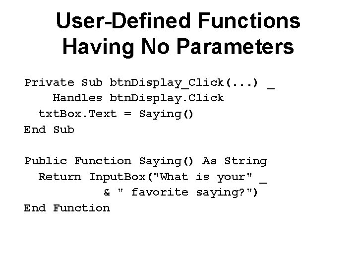User-Defined Functions Having No Parameters Private Sub btn. Display_Click(. . . ) _ Handles