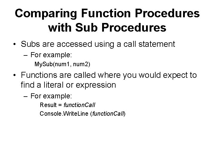Comparing Function Procedures with Sub Procedures • Subs are accessed using a call statement