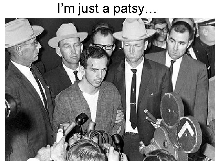 I’m just a patsy… 