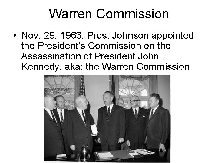 Warren Commission • Nov. 29, 1963, Pres. Johnson appointed the President’s Commission on the