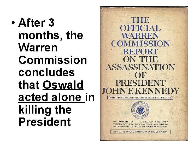  • After 3 months, the Warren Commission concludes that Oswald acted alone in