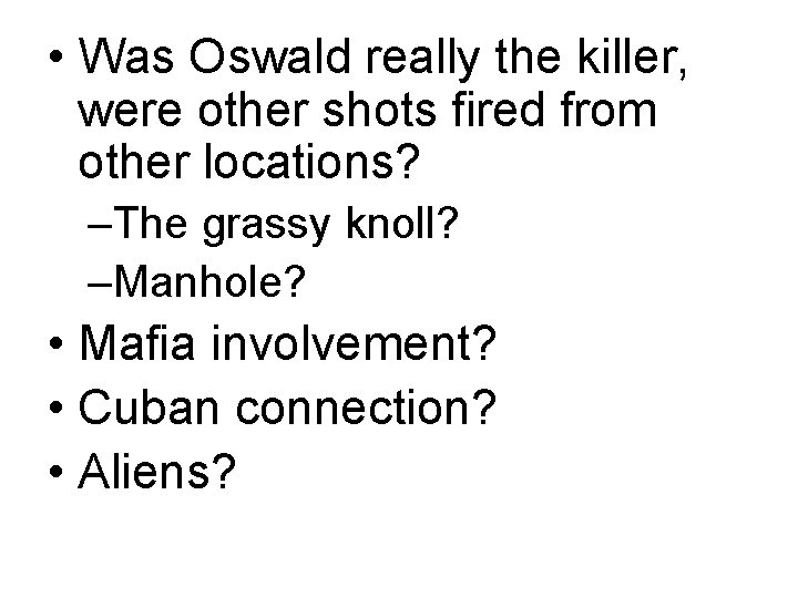  • Was Oswald really the killer, were other shots fired from other locations?