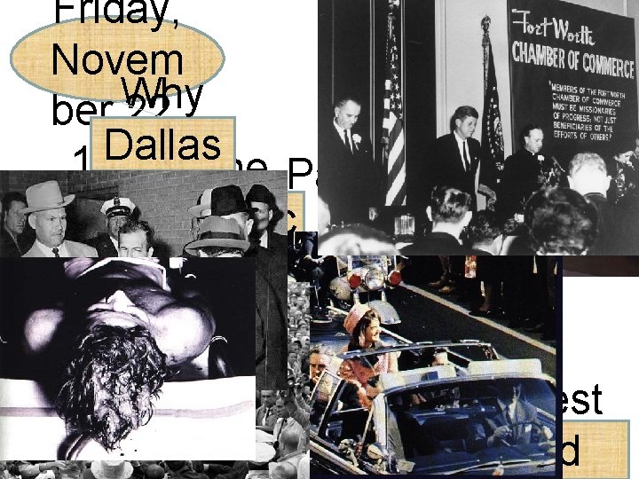 Friday, Novem Why ber 22, Dallas 1963 The Parkla ? Motorc nd ade Hospit