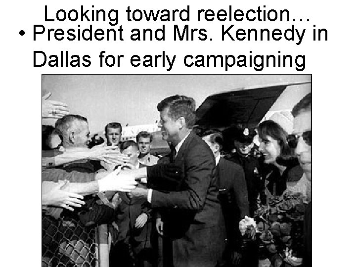 Looking toward reelection… • President and Mrs. Kennedy in Dallas for early campaigning 