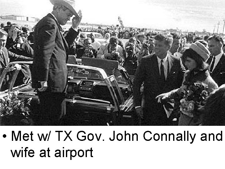  • Met w/ TX Gov. John Connally and wife at airport 
