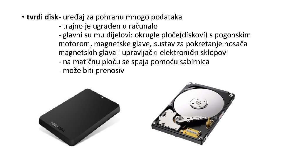  • tvrdi disk- uređaj za pohranu mnogo podataka - trajno je ugrađen u