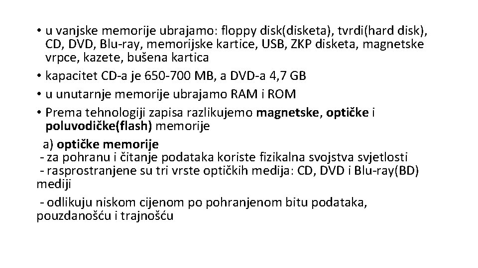  • u vanjske memorije ubrajamo: floppy disk(disketa), tvrdi(hard disk), CD, DVD, Blu-ray, memorijske
