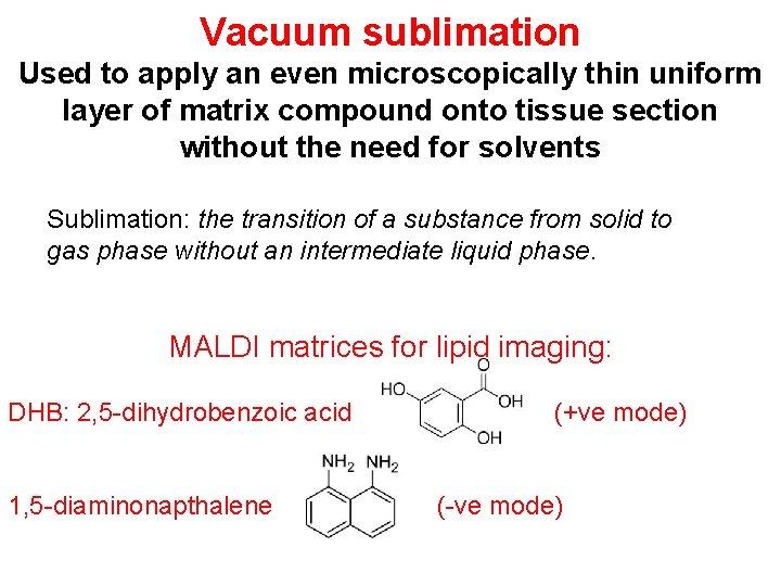 Vacuum sublimation Used to apply an even microscopically thin uniform layer of matrix compound