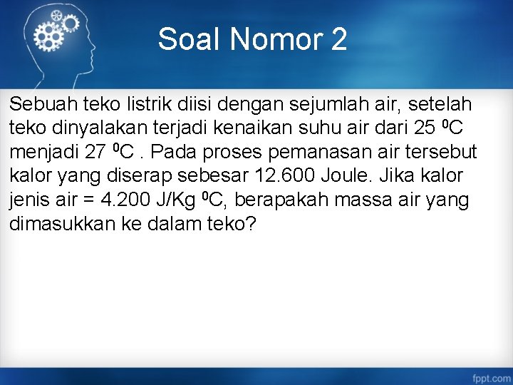 Soal Nomor 2 Sebuah teko listrik diisi dengan sejumlah air, setelah teko dinyalakan terjadi