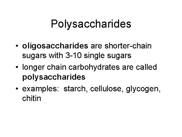 Polysaccharides • oligosaccharides are shorter-chain sugars with 3 -10 single sugars • longer chain