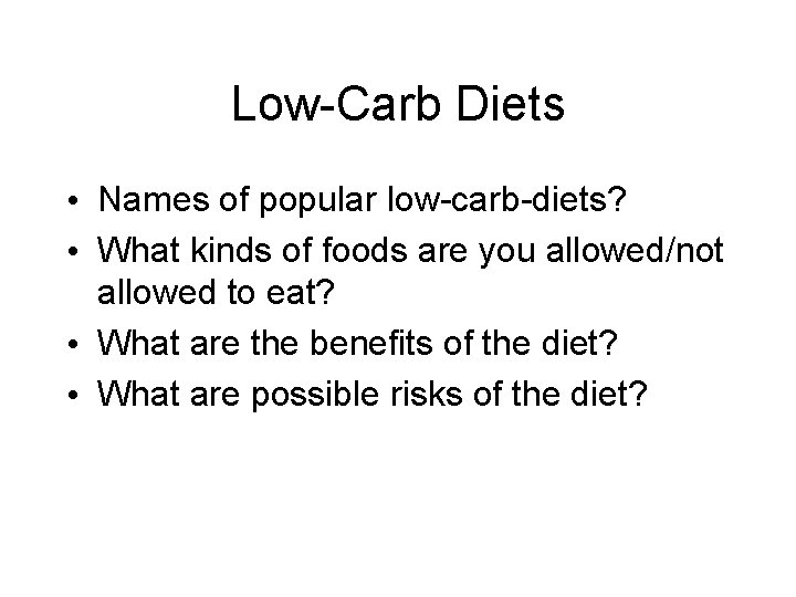 Low-Carb Diets • Names of popular low-carb-diets? • What kinds of foods are you