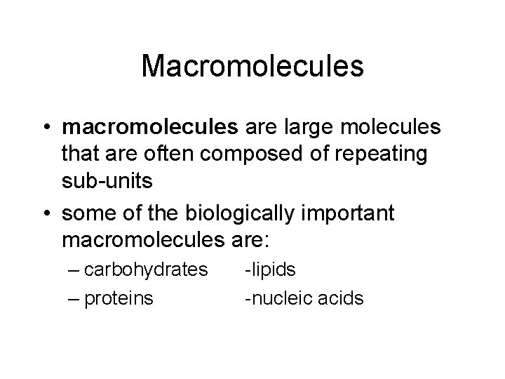 Macromolecules • macromolecules are large molecules that are often composed of repeating sub-units •