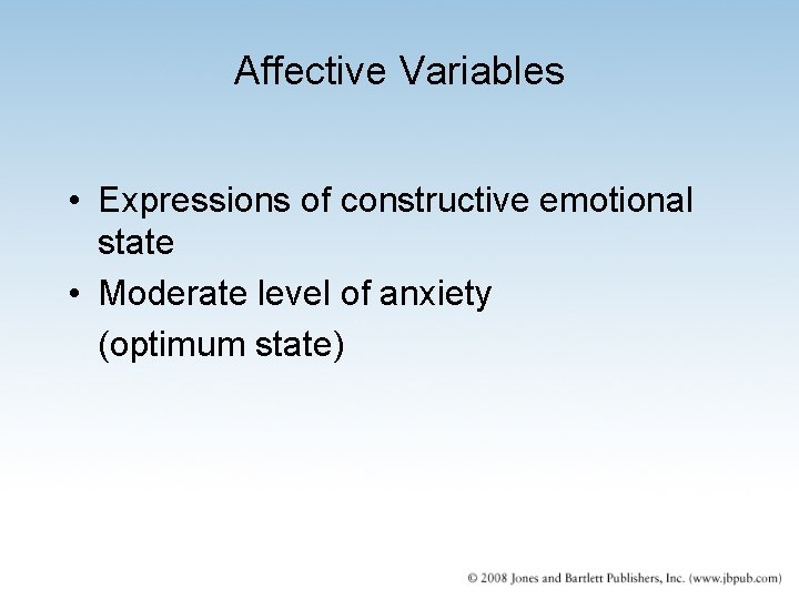 Affective Variables • Expressions of constructive emotional state • Moderate level of anxiety (optimum