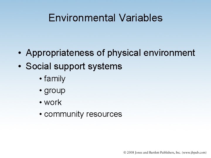 Environmental Variables • Appropriateness of physical environment • Social support systems • family •