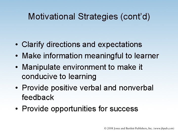 Motivational Strategies (cont’d) • Clarify directions and expectations • Make information meaningful to learner