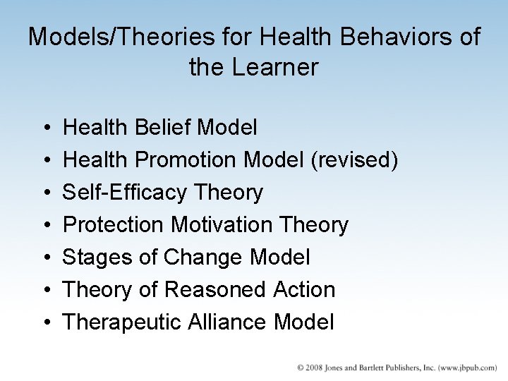 Models/Theories for Health Behaviors of the Learner • • Health Belief Model Health Promotion