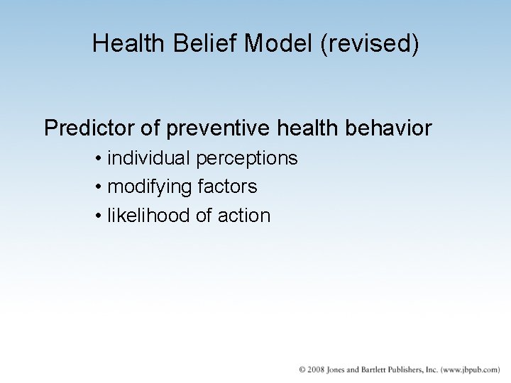 Health Belief Model (revised) Predictor of preventive health behavior • individual perceptions • modifying