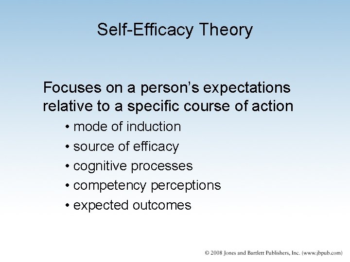 Self-Efficacy Theory Focuses on a person’s expectations relative to a specific course of action