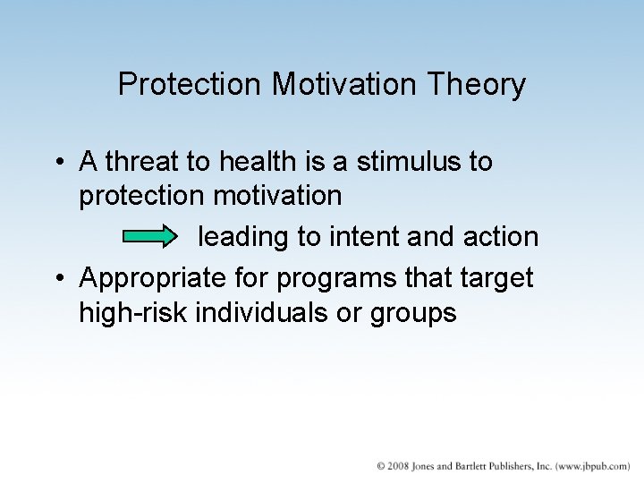 Protection Motivation Theory • A threat to health is a stimulus to protection motivation