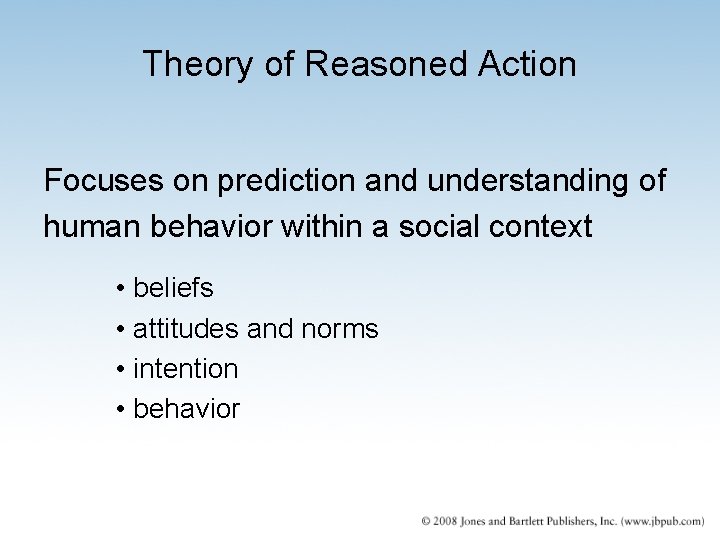 Theory of Reasoned Action Focuses on prediction and understanding of human behavior within a