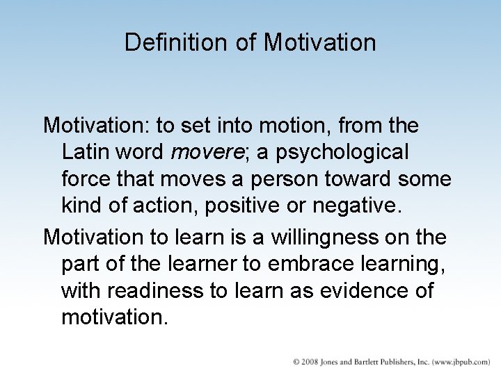 Definition of Motivation: to set into motion, from the Latin word movere; a psychological