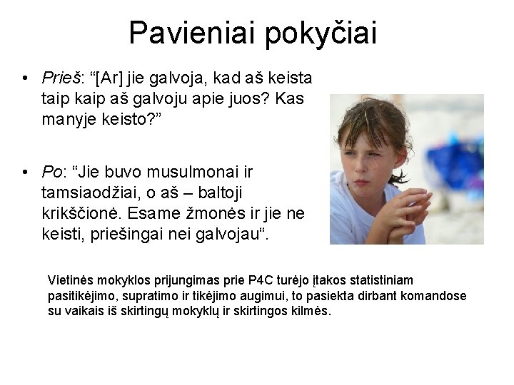 Pavieniai pokyčiai • Prieš: “[Ar] jie galvoja, kad aš keista taip kaip aš galvoju