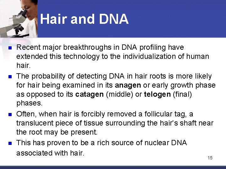 Hair and DNA n n Recent major breakthroughs in DNA profiling have extended this