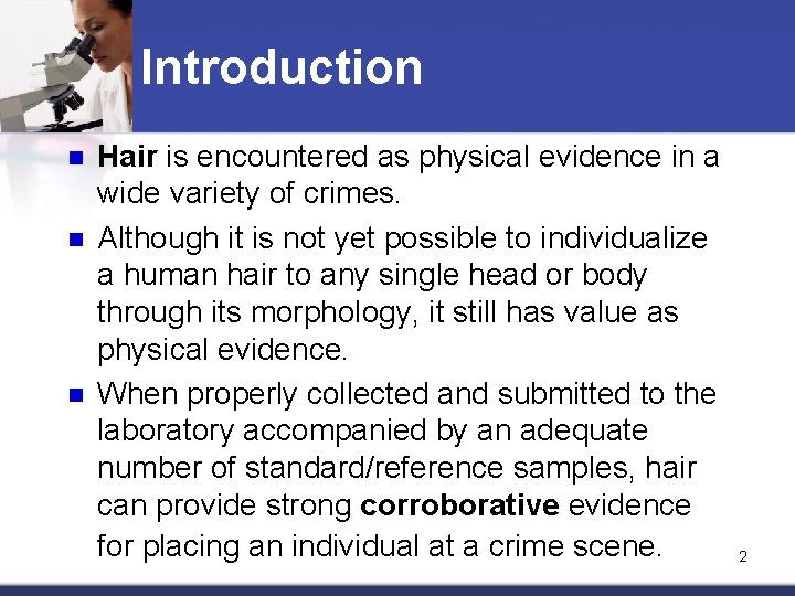 Introduction n Hair is encountered as physical evidence in a wide variety of crimes.